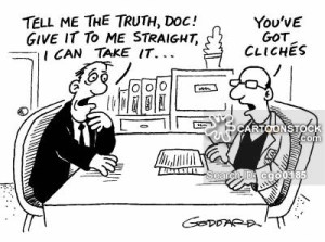 "Tell me the truth, doc! Give it to me straight, I can take it...."