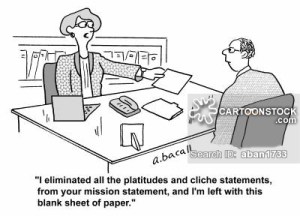 'I eliminated all the platitudes and cliche statements, from your mission statement, and I'm left with this blank sheet of paper.'